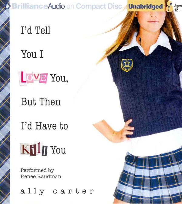 Cover Art for 9781491510445, I'd Tell You I Love You, But Then I'd Have to Kill You by Ally Carter