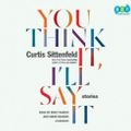Cover Art for 9780525527794, You Think It, I'll Say It by Curtis Sittenfeld