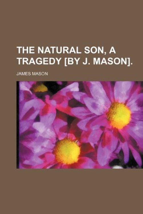 Cover Art for 9781151482921, Natural Son, a Tragedy £by J. Mason. by James Mason