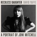 Cover Art for 9781665143448, Reckless Daughter: A Portrait of Joni Mitchell by David Yaffe