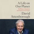 Cover Art for 9781549161476, A Life on Our Planet by David Attenborough