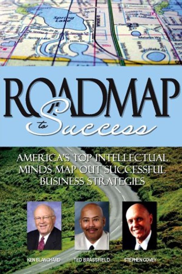 Cover Art for 9781600132728, Roadmap to Success: America's Top Intellectual Minds Map Out Successful Business Strategies by Ken Blanchard