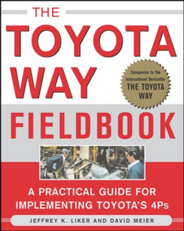 Cover Art for 9780071448932, The Toyota Way Fieldbook: A Practical Guide for Implementing Toyota’s 4Ps by Jeffrey Liker