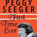 Cover Art for 9780571336791, First Time Ever by Peggy Seeger