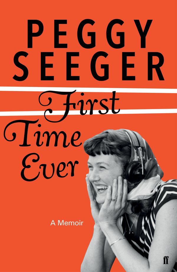 Cover Art for 9780571336791, First Time Ever by Peggy Seeger