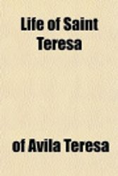 Cover Art for 9781152848252, Life of Saint Teresa by of Avila Teresa