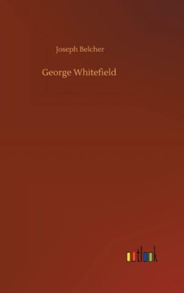 Cover Art for 9783752392982, George Whitefield by Joseph Belcher