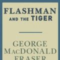Cover Art for 9780307734907, Flashman and the Tiger by George MacDonald Fraser, Case, David