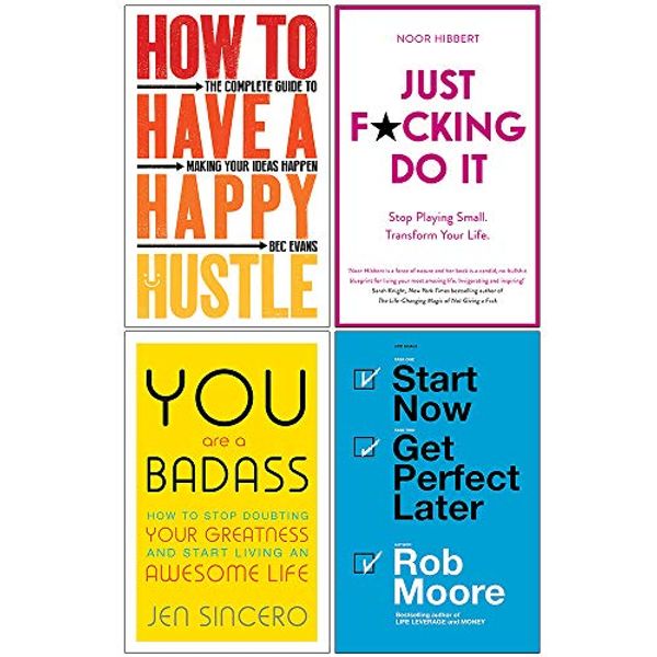 Cover Art for 9789123898756, How to Have a Happy Hustle, Just F*cking Do It, You Are a Badass, Start Now Get Perfect Later 4 Books Collection Set by Bec Evans, Noor Hibbert, Jen Sincero, Rob Moore