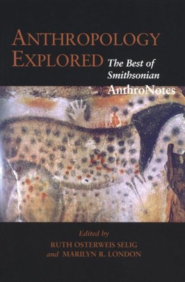 Cover Art for 9781560987901, Anthropology Explored: The Best of Smithsonian Anthro Notes by Ruth Osterwei Selig