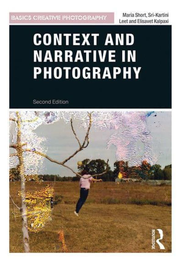 Cover Art for 9780367717827, Context and Narrative in Photography by Maria Short, Sri-Kartini Leet, Elisavet Kalpaxi