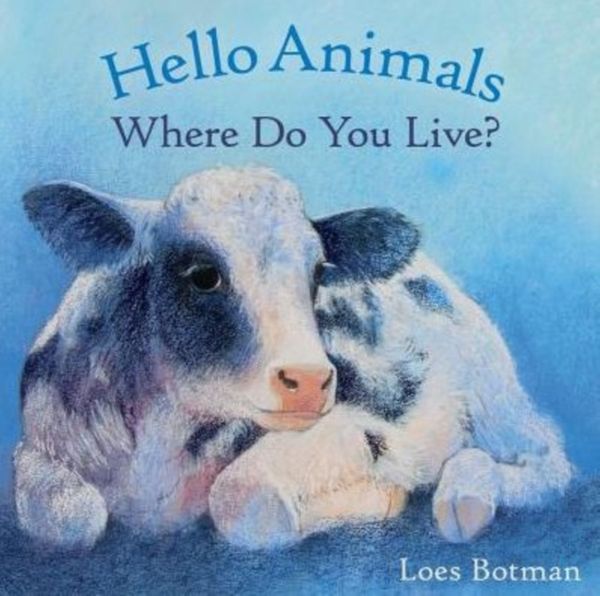 Cover Art for 9781782502197, Hello Animals, Where Do You Live? by Loes Botman