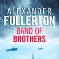Cover Art for 9781911591450, Band of Brothers by Alexander Fullerton