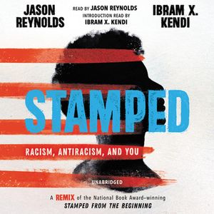 Cover Art for 9781549184482, Stamped: Racism, Antiracism, and You; a Remix of the National Book Award-winning Stamped from the Beginning by Jason Reynolds, Ibram X. Kendi