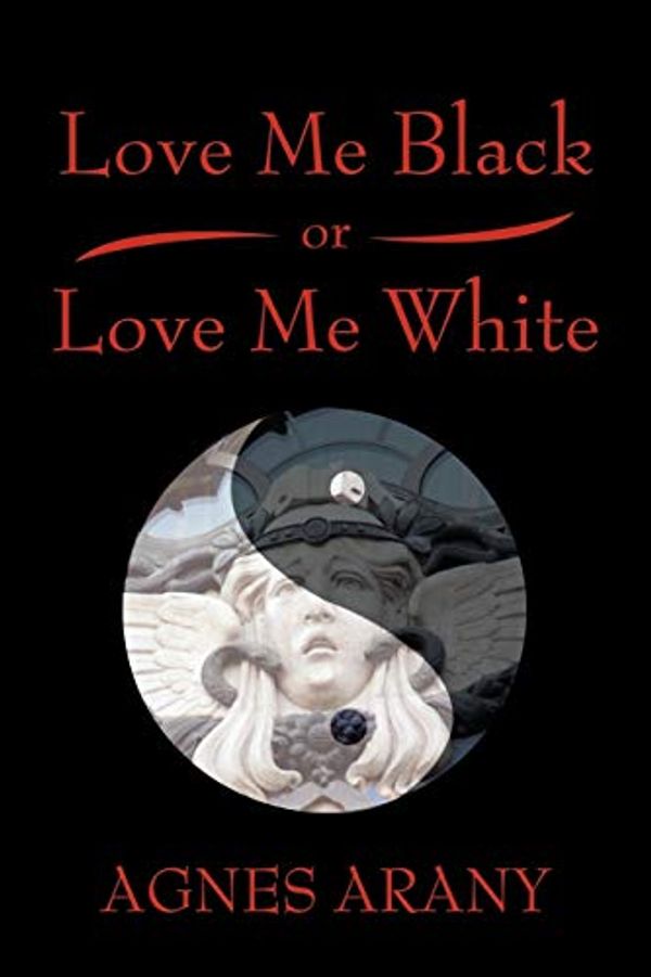 Cover Art for 9781440116254, Love Me Black or Love Me White by Agnes Arany