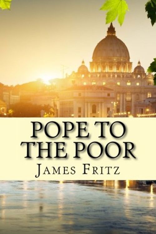 Cover Art for 9781483919492, Pope to the Poor by James Fritz
