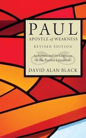 Cover Art for 9781498261272, Paul, Apostle of Weakness by David Alan Black