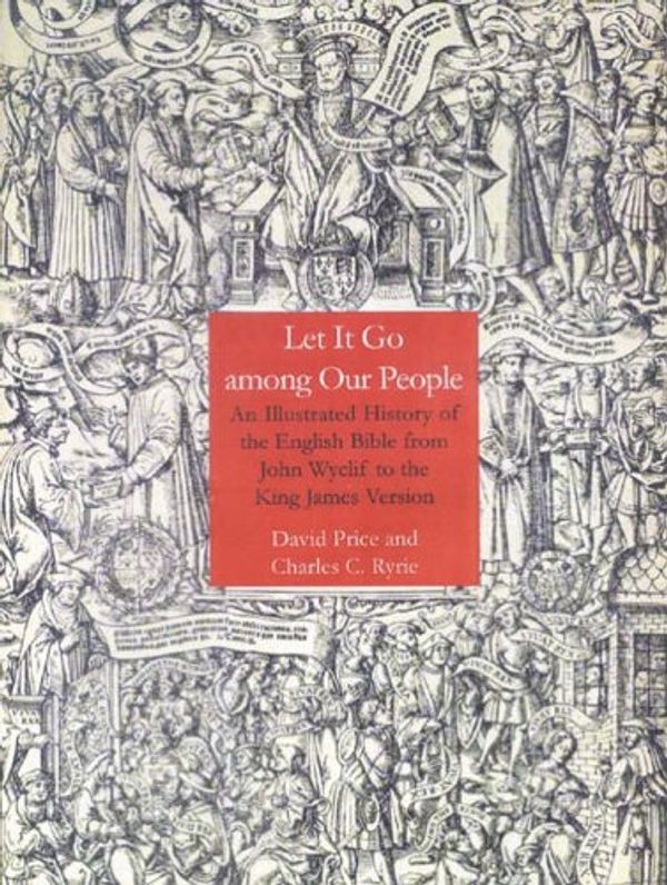 Cover Art for 9780718830427, Let It Go Among Our People: An Illustrated History of the English Bible from John Wyclif to the King James Version by David Price