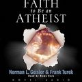 Cover Art for 9781596444010, I Don't Have Enough Faith to Be an Atheist by Norman Geisler, Frank Turek, Kate Reading