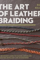 Cover Art for 9781782216322, The Art of Leather Braiding: A Beginner's Guide to Making Coiled and Knotted Jewellery and Accessories by Roy Luo