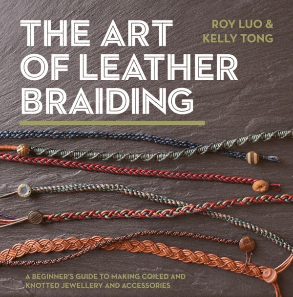 Cover Art for 9781782216322, The Art of Leather Braiding: A Beginner's Guide to Making Coiled and Knotted Jewellery and Accessories by Roy Luo