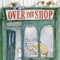 Cover Art for 9781406396676, Over the Shop by JonArno Lawson