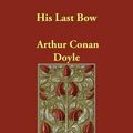 Cover Art for 9781846372544, His Last Bow by Arthur Conan Doyle