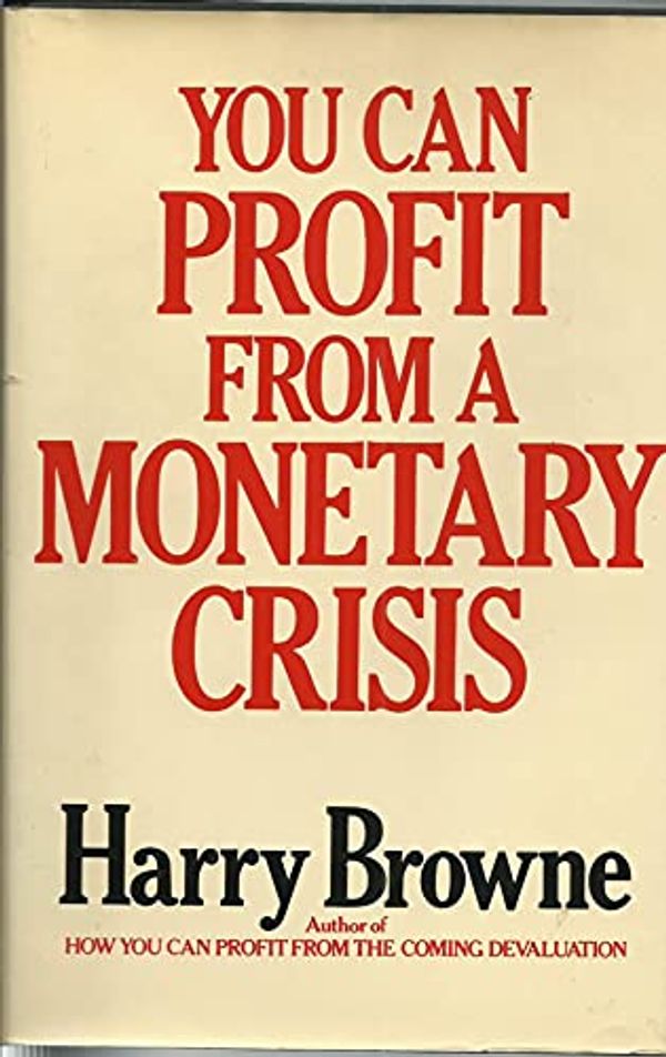 Cover Art for 9780025174603, You Can Profit from a Monetary Crisis by Harry Browne