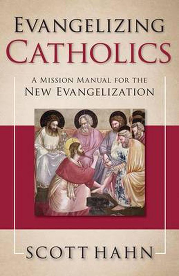 Cover Art for 9781612787732, Evangelizing Catholics: A Mission Manual for the New Evangelization by Scott Hahn