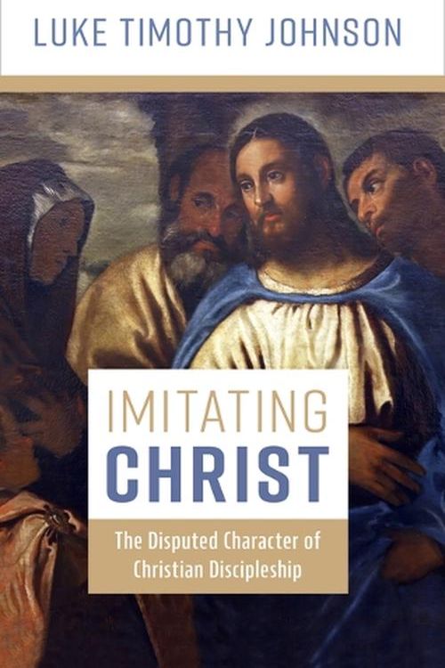 Cover Art for 9780802883100, Imitating Christ: The Disputed Character of Christian Discipleship by Johnson, Luke Timothy