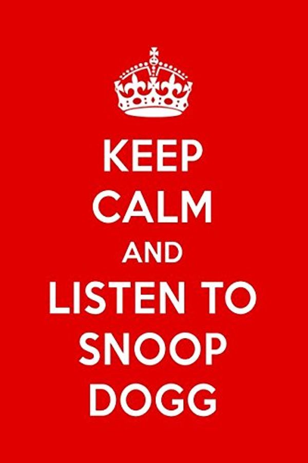 Cover Art for 9781983070020, Keep Calm And Listen To Snoop Dogg: Snoop Dogg Designer Notebook by Perfect Papers