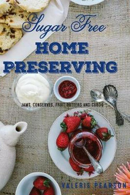 Cover Art for 9780994478047, Sugar Free Home Preserving: Jams, Conserves, Fruit Butters and Curds by Valerie Pearson