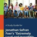 Cover Art for 9781375379694, A Study Guide for Jonathan Safran Foer's "Extremely Loud and Incredibly Close" by Cengage Learning Gale