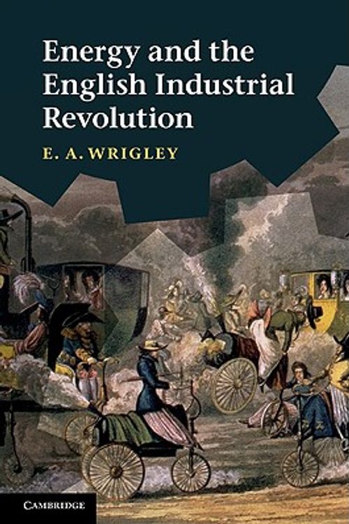 Cover Art for 9780521766937, Energy and the English Industrial Revolution by E. A. Wrigley