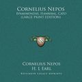 Cover Art for 9781169907607, Cornelius Nepos: Epaminondas, Hannibal, Cato (Large Print Edition) by Cornelius Nepos