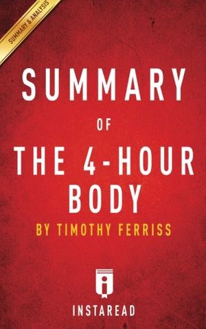 Cover Art for 9781530945498, Summary of the 4-Hour BodyBy Timothy Ferriss - Includes Analysis by Instaread