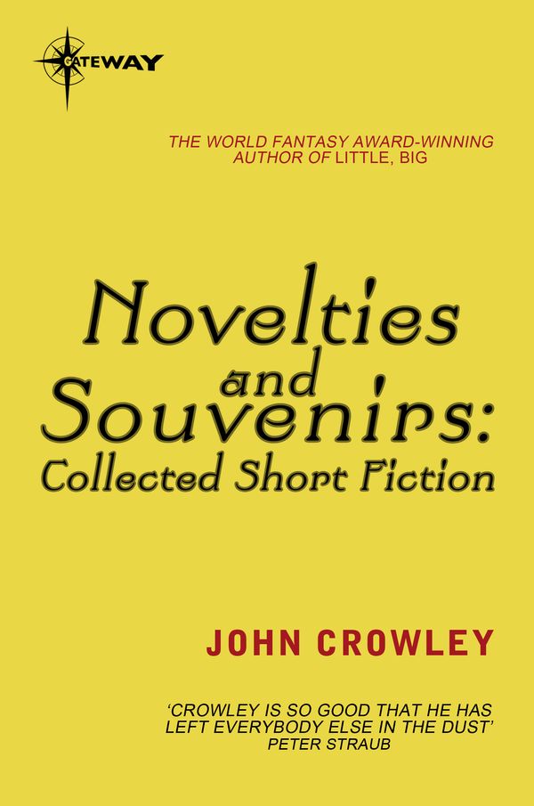 Cover Art for 9780575129856, Novelties and Souvenirs: Collected Short Fiction by John Crowley