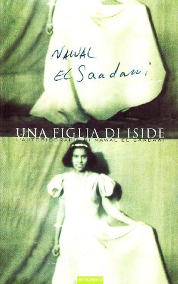 Cover Art for 9788888389059, Una figlia di Iside. L'autobiografia di Nawal El Saadawi by El Saadawi, Nawal