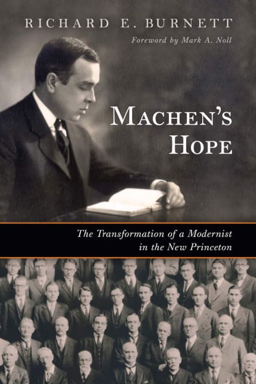 Cover Art for 9780802883957, Machen's Hope: The Transformation of a Modernist in the New Princeton by Burnett, Richard E.