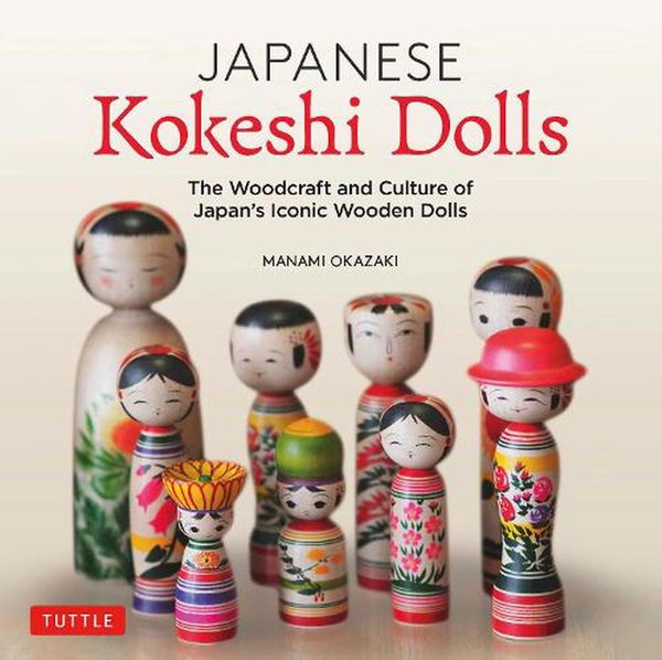Cover Art for 9784805315545, Japanese Kokeshi Dolls: The Culture and Craft of Japan's Iconic Wooden Dolls by Manami Okazaki