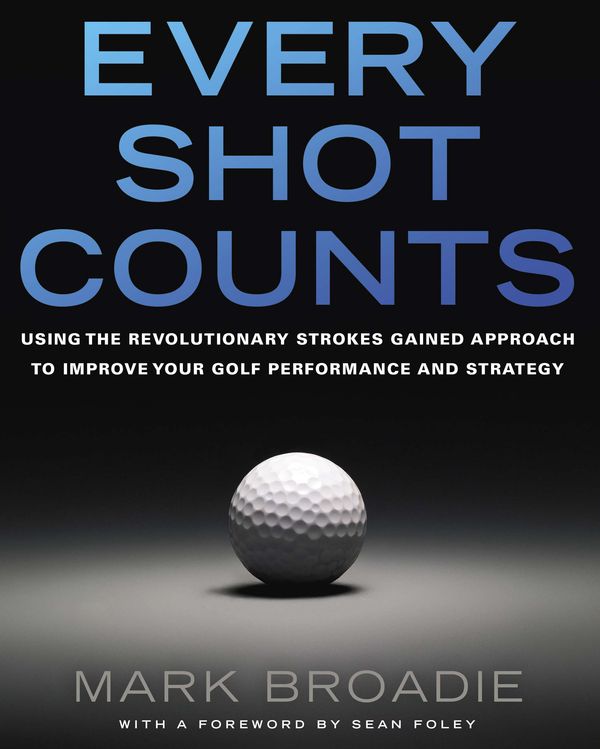 Cover Art for 9781592407507, Every Shot Counts by Mark Broadie