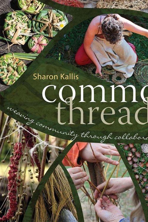 Cover Art for 9780865717787, Common Threads: Weaving Community Through Collaborative Eco-Art by Sharon Kallis