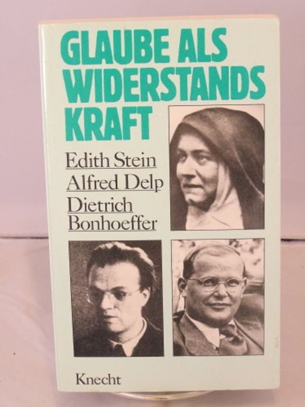 Cover Art for 9783782005234, Glaube als Widerstandskraft: Edith Stein, Alfred Delp, Dietrich Bonhoeffer (German Edition) by Fuchs, Gotthard:
