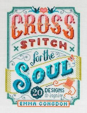 Cover Art for 9781446308080, Cross Stitch for the Soul: 20 designs to inspire by Emma Congdon