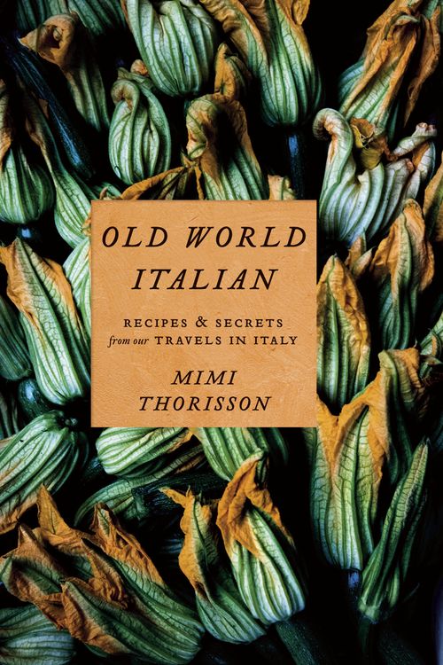 Cover Art for 9781984823595, Old World Italian: Recipes and Secrets from Our Travels in Italy by Mimi Thorisson