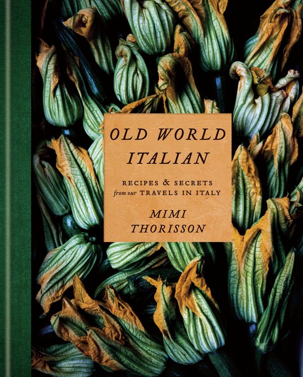 Cover Art for 9781984823595, Old World Italian: Recipes and Secrets from Our Travels in Italy by Mimi Thorisson