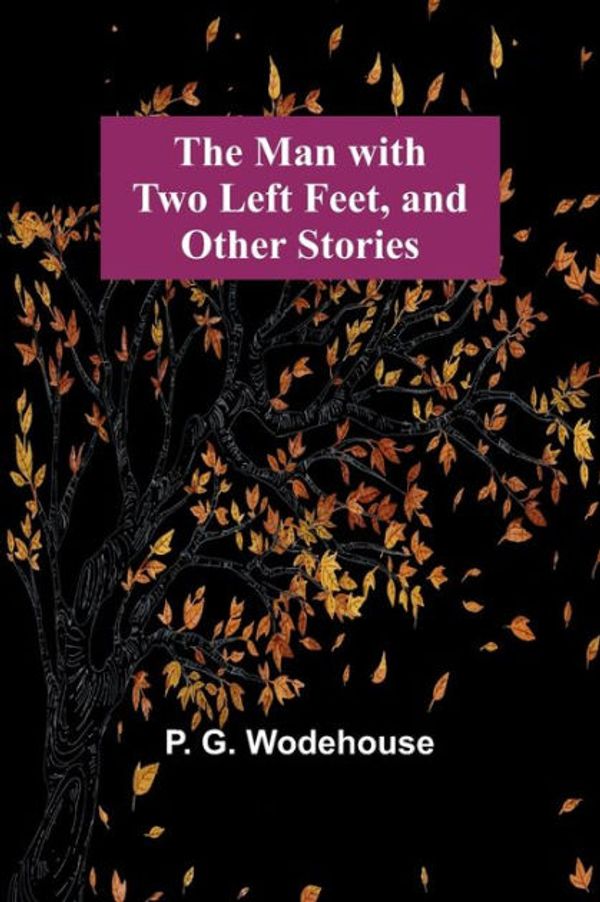 Cover Art for 9781546910503, The Man with Two Left Feet, and Other Stories by G Wodehouse, P