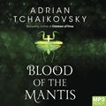 Cover Art for 9781867545644, Blood of the Mantis: 3 by Adrian Tchaikovsky