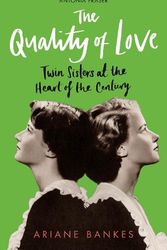Cover Art for 9780715654989, The Quality of Love: Twin Sisters at the Heart of the Century by Ariane Bankes