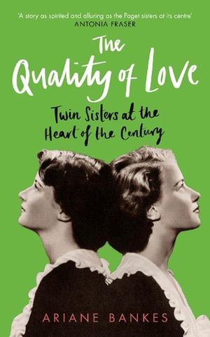 Cover Art for 9780715654989, The Quality of Love: Twin Sisters at the Heart of the Century by Ariane Bankes